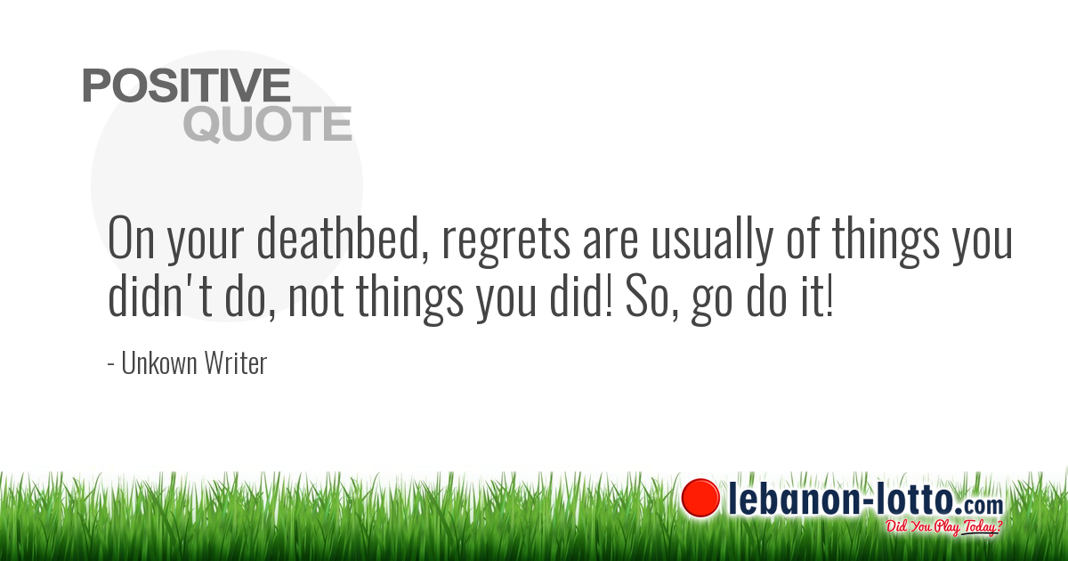 Positive Quotes On Your Deathbed Regrets Are Usually Of Things You